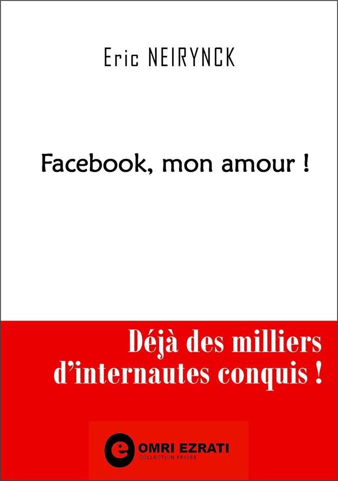 Eric Neirynck,-Facebook, mon amour !